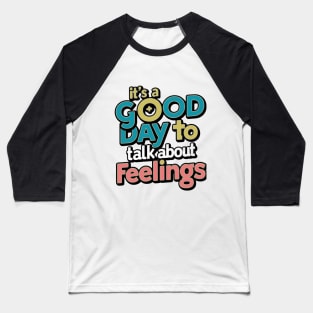 it's good day to talk about feelings funny Baseball T-Shirt